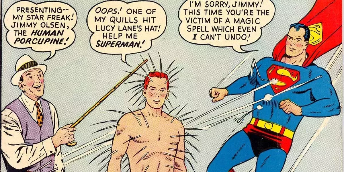 Jimmy Olsen in a sideshow as a shirtless human porcupine, firing quills in every direction.