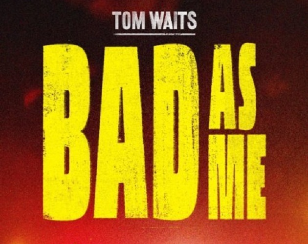 Más detalles de lo nuevo de Tom Waits, 'Bad as me'