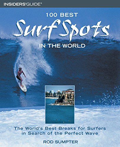 100 Best Surf Spots in the World: The World's Best Breaks For Surfers In Search Of The Perfect Wave (100 Best Series) [Idioma Inglés]
