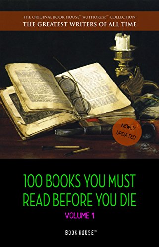 100 Books You Must Read Before You Die - volume 1 [newly updated] [The Great Gatsby, Jane Eyre, Wuthering Heights, The Count of Monte Cristo, Les Misérables, ... Writers of All Time) (English Edition)