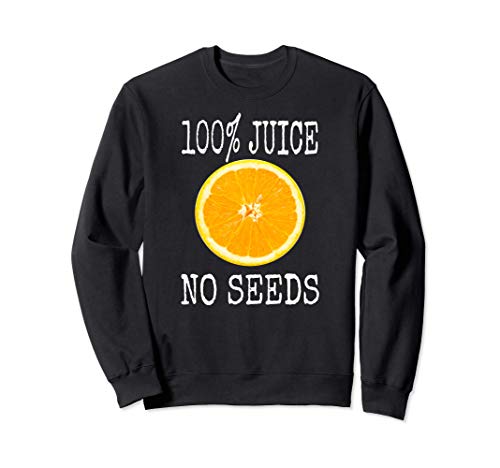 100% Juice No Seeds Funny Orange Gift vasectomy Sudadera