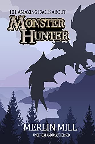 101 Amazing Facts about Monster Hunter (English Edition)
