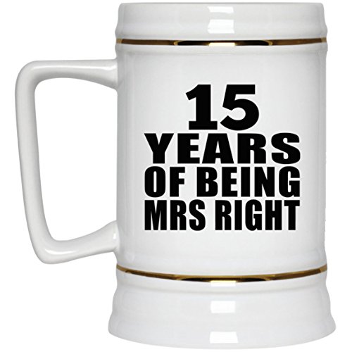 15th Anniversary 15 Years Of Being Mrs Right - Beer Stein Jarra de Cerveza, de Cerámica - Regalo para Cumpleaños, Aniversario, Día de Navidad o Día de Acción de Gracias