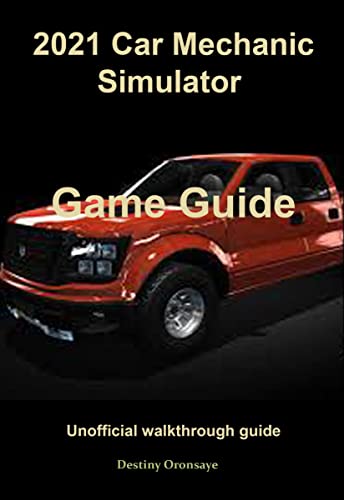 2021 Car Mechanic Simulator Game Guide: Unofficial walkthrough guide (English Edition)