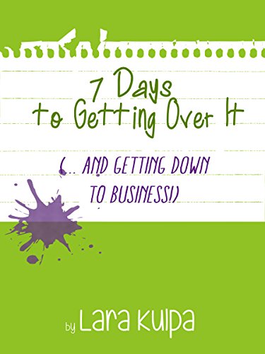 7 Days to Getting Over It (…and Getting Down to Business) (7 Days to Getting Down to Business Book 1) (English Edition)