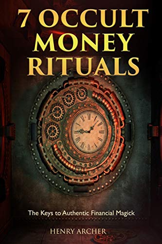 7 Occult Money Rituals: The Keys to Authentic Financial Magick (The Power of Magick)