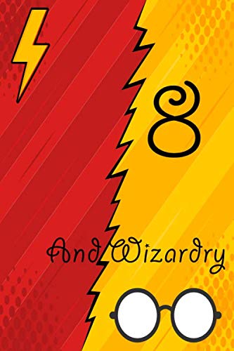 8 and wizardry: 8 Birthday Gift for 8 Year Old Boy or Girl | Cute Blank Lined Notebook / Journal for 8th Birthday Special Birthday Gift Idea: Lined ... 120 Pages, 6x9, Soft Cover, Matte Finish