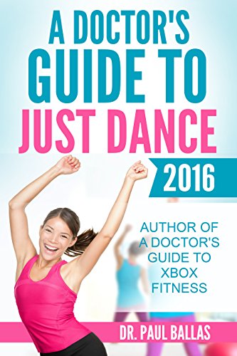 A Doctor's Guide to Just Dance 2016: All 56 songs ranked by physical intensity. Includes step counted by Fitbit Charge HR. (English Edition)