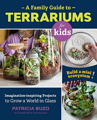 A Family Guide to Terrariums for Kids: Imagination-inspiring Projects to Grow a World in Glass - Build a mini ecosystem! (English Edition)