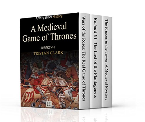 A Medieval Game of Thrones: A Very Short History Books 4-6 (English Edition)