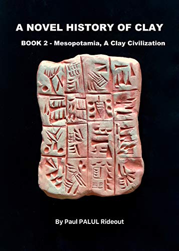 A NOVEL HISTORY OF CLAY: BOOK 2: MESOPOTAMIA - A Clay Civilization (English Edition)