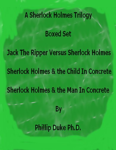 A Sherlock Holmes Trilogy Boxed Set:: Jack The Ripper Versus Sherlock Holmes, Sherlock Holmes And the Child In Concrete, and Sherlock Holmes And the Man In Concrete. (English Edition)