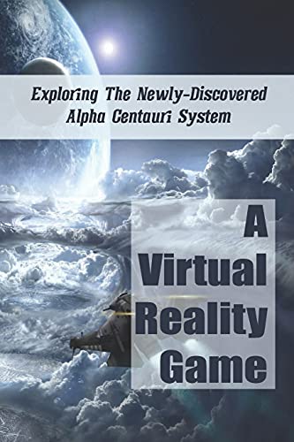 A Virtual Reality Game: Exploring The Newly-Discovered Alpha Centauri System: Colony Rpg