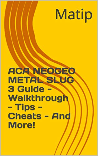 ACA NEOGEO METAL SLUG 3 Guide - Walkthrough - Tips - Cheats - And More! (English Edition)