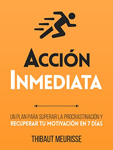 Acción Inmediata : Un plan para superar la procrastinación y recuperar tu motivación en 7 días (Colección Productividad nº 2)