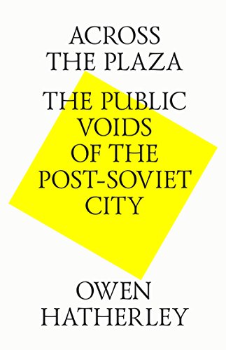 Across the plaza. The public voids of the post-soviet city (English Edition)