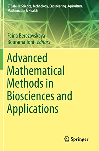 Advanced Mathematical Methods in Biosciences and Applications (STEAM-H: Science, Technology, Engineering, Agriculture, Mathematics & Health)