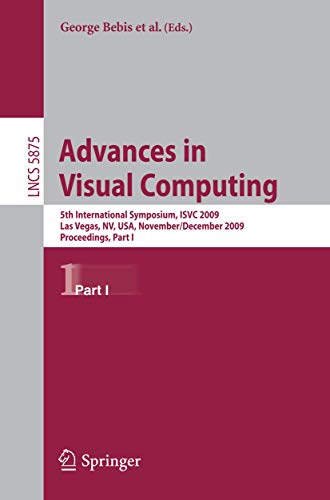 Advances in Visual Computing: 5th International Symposium, ISVC 2009, Las Vegas, NV, USA, November 30 - December 2, 2009, Proceedings, Part I: 5875 (Lecture Notes in Computer Science)