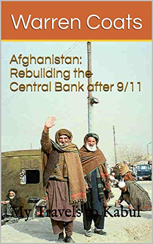 Afghanistan: Rebuilding the Central Bank after 9/11--My Travels to Kabul (Warren's travels Book 2) (English Edition)