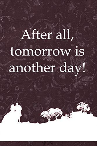 After All, Tomorrow Is Another Day!: Beautiful Notebook Journal for Gone With the Wind Fans Featuring Scarlett O’Hara – Famous Classic Movie Lovers ... Writing Book With Blank Ruled Lined Pages