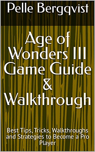 Age of Wonders III Game Guide & Walkthrough: Best Tips, Tricks, Walkthroughs and Strategies to Become a Pro Player (English Edition)