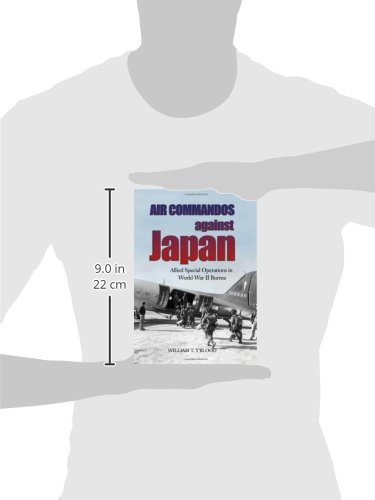 Air Commandos Against Japan: Allied Special Operations in World War II Burma