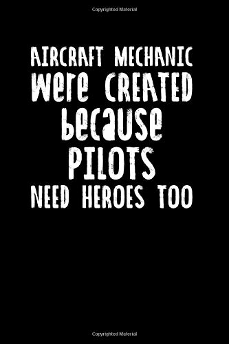 Aircraft Mechanic We'Re Created Because Pilots Need Heroes Too: Notizbuch Journal Tagebuch 100 linierte Seiten | 6x9 Zoll (ca. DIN A5)
