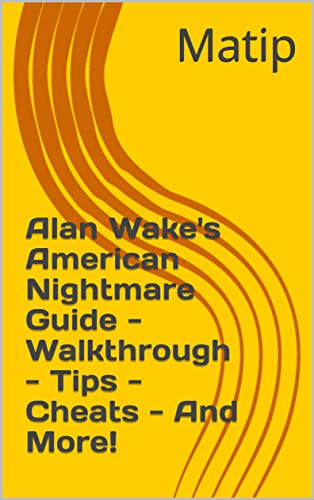 Alan Wake's American Nightmare Guide - Walkthrough - Tips - Cheats - And More! (English Edition)