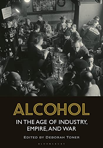 Alcohol in the Age of Industry, Empire, and War (English Edition)