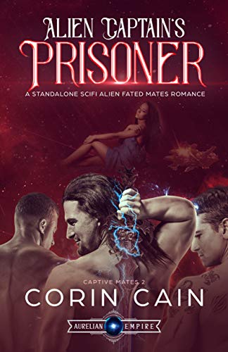 Alien Captain's Prisoner: A Standalone Sci Fi Alien Fated Mates Romance (Captive Mates Book 2) (English Edition)