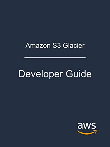 Amazon S3 Glacier: Developer Guide (English Edition)