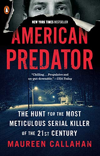 American Predator: The Hunt for the Most Meticulous Serial Killer of the 21st Century