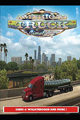 American Truck Simulator Guide & Walkthrough and MORE !