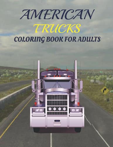 American Trucks Coloring Book For Adults: Cute and Lovable American Trucks Coloring Book For Adults. Large Print Designs for Seniors