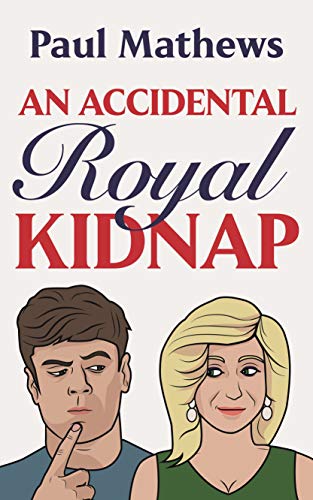 An Accidental Royal Kidnap: A Comedy Novel (Royally Funny Book 1) (English Edition)