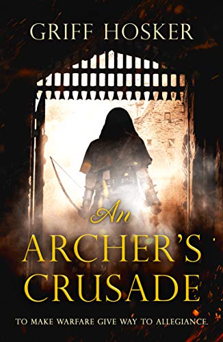 An Archer's Crusade: A thrilling medieval historical fiction (Lord Edward's Archer series Book 3) (English Edition)
