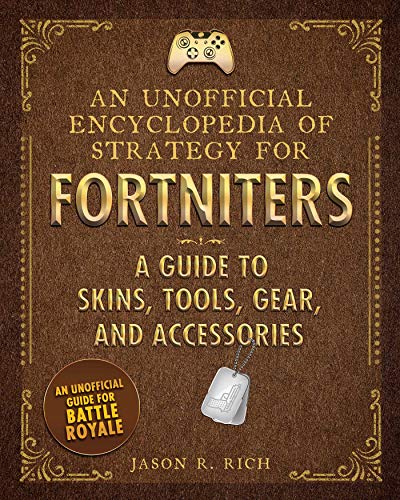 An Unofficial Encyclopedia of Strategy for Fortniters: A Guide to Skins, Tools, Gear, and Accessories (English Edition)