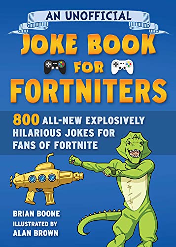 An Unofficial Joke Book for Fortniters: 800 All-New Explosively Hilarious Jokes for Fans of Fortnite (Unofficial Joke Books for Fortniters 2) (English Edition)