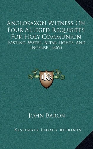 Anglosaxon Witness on Four Alleged Requisites for Holy Communion: Fasting, Water, Altar Lights, and Incense (1869)