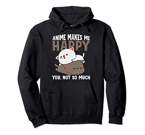 Anime Manga Divertido Anime Makes Me Happy You Not So Much Sudadera con Capucha