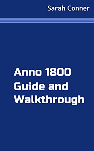 Anno 1800 Guide and Walkthrough (English Edition)