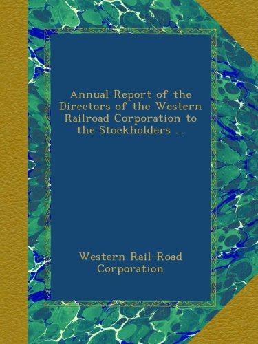 Annual Report of the Directors of the Western Railroad Corporation to the Stockholders ...