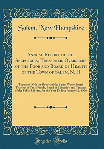 Annual Report of the Selectmen, Treasurer, Overseers of the Poor and Board of Health of the Town of Salem, N. H: Together With the Report of the Salem ... Trustees of the Public Library, for the Yea
