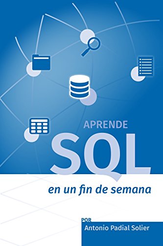 Aprende SQL en un fin de semana: El curso definitivo para crear y consultar bases de datos (Aprende en un fin de semana)