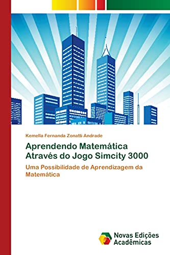 Aprendendo Matemática Através do Jogo Simcity 3000: Uma Possibilidade de Aprendizagem da Matemática