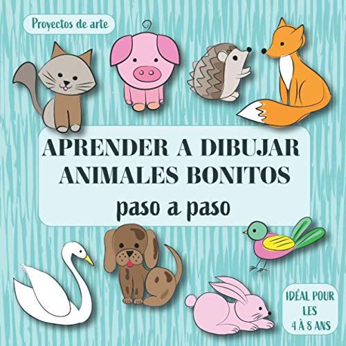 Aprender a dibujar animales bonitos: Proyectos de arte Paso A Paso. Ideal para niños de 4 a 8 años.