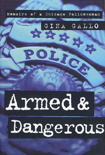 Armed and Dangerous: Memoirs of a Chicago Policewoman (Illinois) (English Edition)