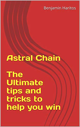Astral Chain: The Ultimate tips and tricks to help you win (English Edition)