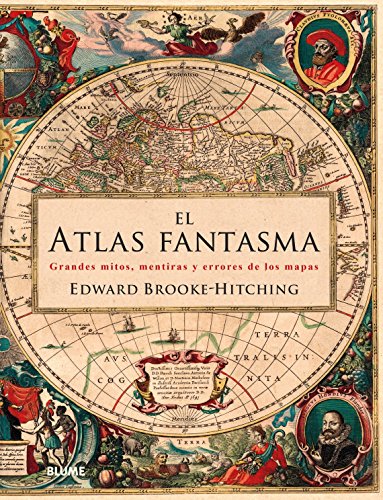 Atlas fantasma: Grandes mitos, mentiras y errores de los mapas