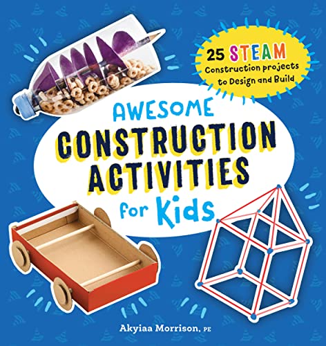 Awesome Construction Activities for Kids: 25 Steam Construction Projects to Design and Build (Awesome Steam Activities for Kids)